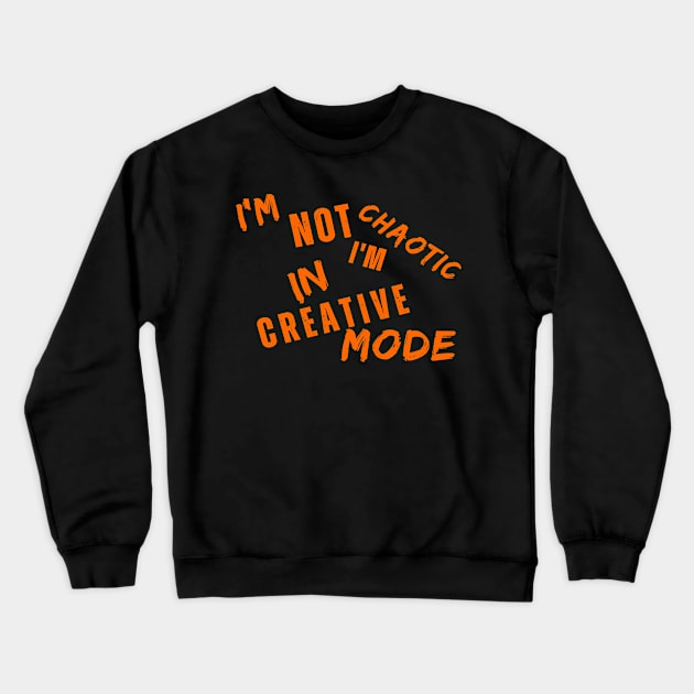 I'm Not Chaotic I'm In Creative Mode Life Instructions Crewneck Sweatshirt by JSJ Art